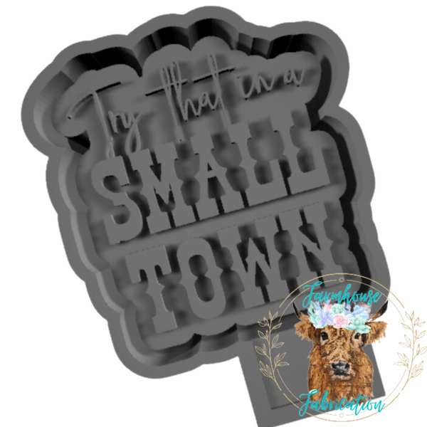 Try That in a Small Town Freshie Silicone Mold / Custom Made to Order / Freshie Mold